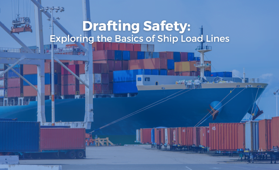 Drafting Safety: Exploring the Basics of Ship Load Lines