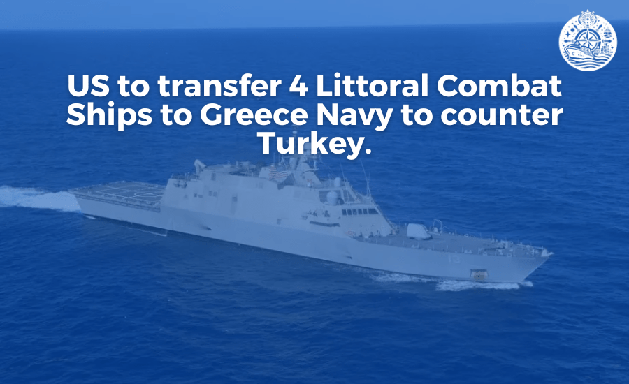 US to transfer 4 Littoral Combat Ships to Greece Navy to counter Turkey.