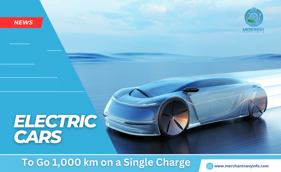 Battery Breakthrough Could Allow Electric Cars To Go 1,000 km on Single Charge - Merchant Navy Info.