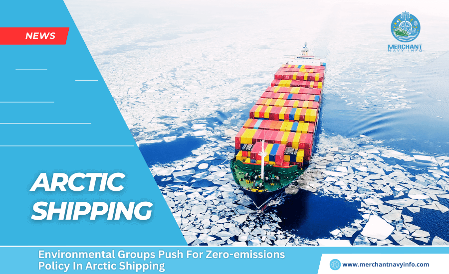 Environmental Groups Push For Zero-emissions Policy In Arctic Shipping - Merchant Navy Info (1)