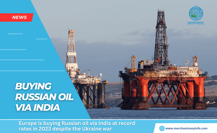 Europe is buying Russian oil via India at record rates in 2023 despite the Ukraine war - Merchant Navy Info - new news (1)