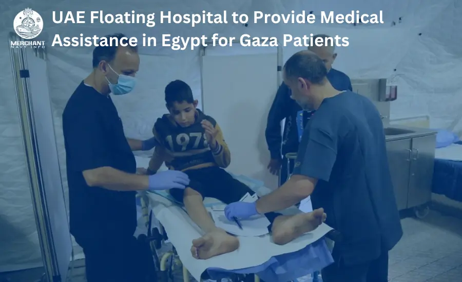 UAE Floating Hospital to Provide Medical Assistance in Egypt for Gaza Patients - Merchant Navy News