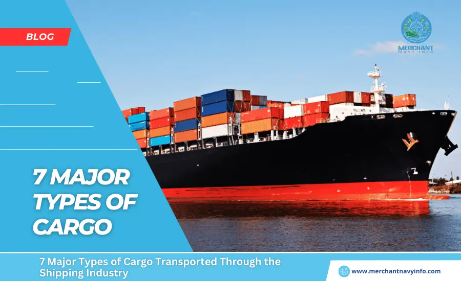 7 Major Types of Cargo Transported Through the Shipping Industry - Merchant Navy Info - Blog