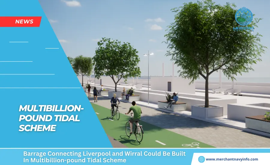 Barrage Connecting Liverpool and Wirral Could Be Built In Multibillion-pound Tidal Scheme - Merchant Navy Info - News