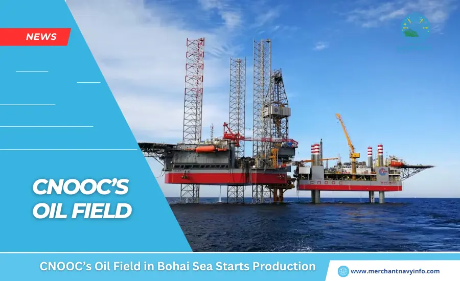 CNOOC’s Oil Field in Bohai Sea Starts Production - Merchant Navy Info - News