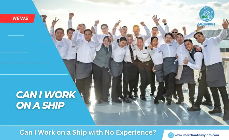 Can I Work On A Ship With No Experience - Merchant Navy Info - News