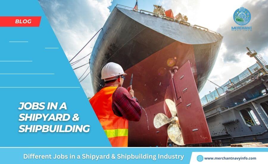 Shipyard & Shipbuilding Industry Jobs - Merchant Navy Info