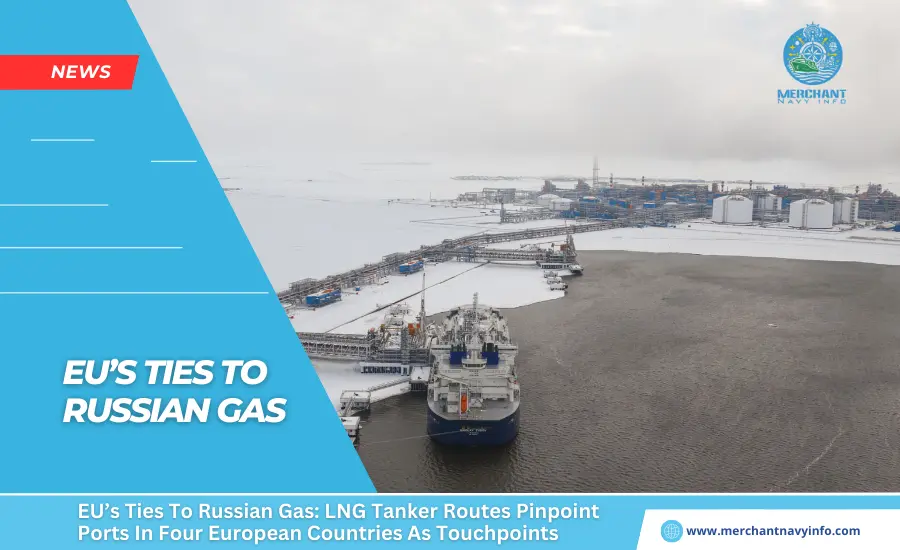 EU’s Ties To Russian Gas LNG Tanker Routes Pinpoint Ports In Four European Countries As Touchpoints - Merchant Navy Info - News