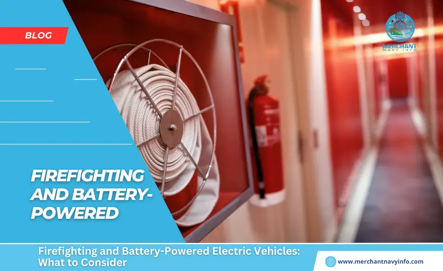 Firefighting and Battery-Powered Electric Vehicles What to consider - Merchant Navy Info - Blog