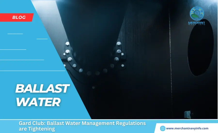 Gard Club Ballast Water Management Regulations are Tightening - Merchant Navy Info