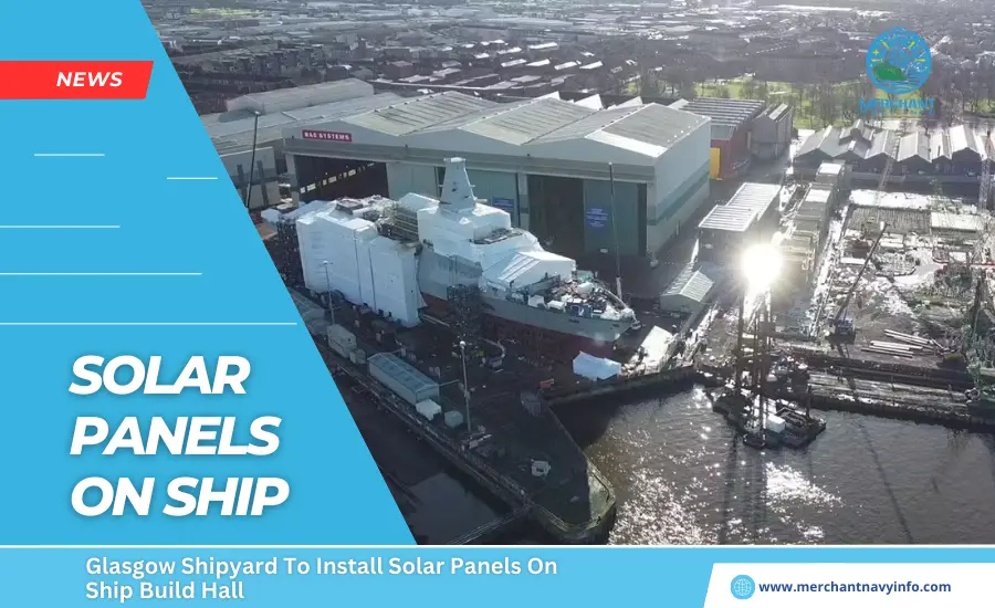 Glasgow Shipyard To Install Solar Panels On Ship Build Hall - Merchant Navy Info - News