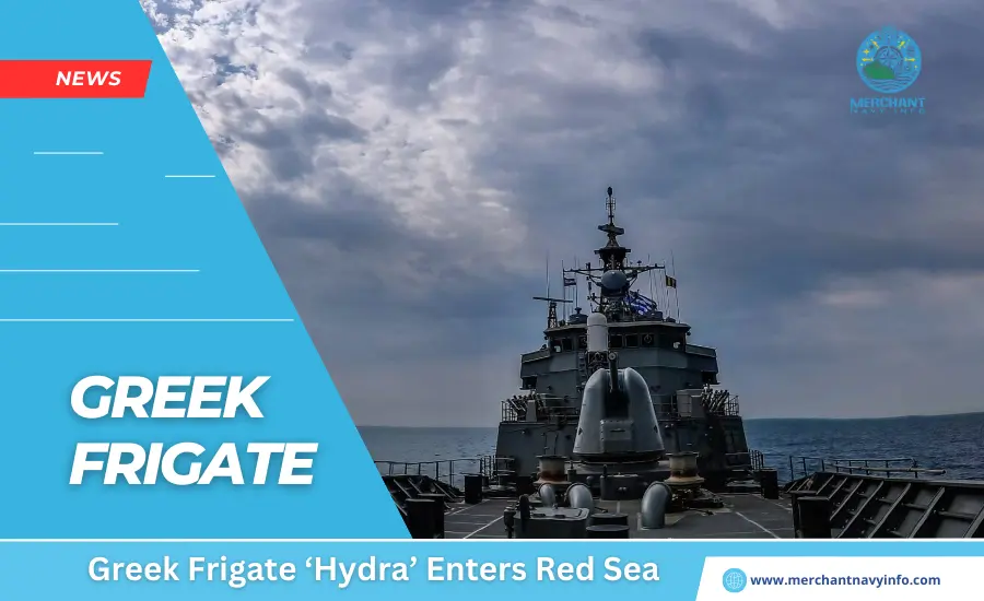 Greek Frigate ‘Hydra’ Enters Red Sea - Merchant Navy Info - News