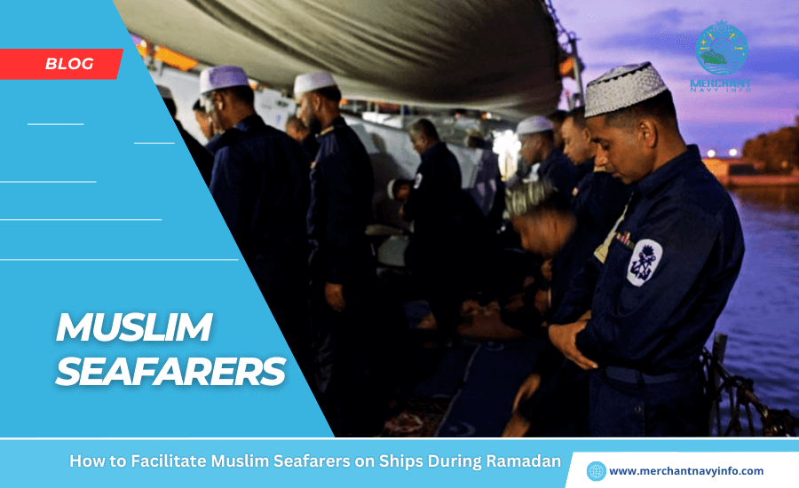 How to Facilitate Muslim Seafarers on Ships During Ramadan 2024 - Merchant Navy Info - Blog