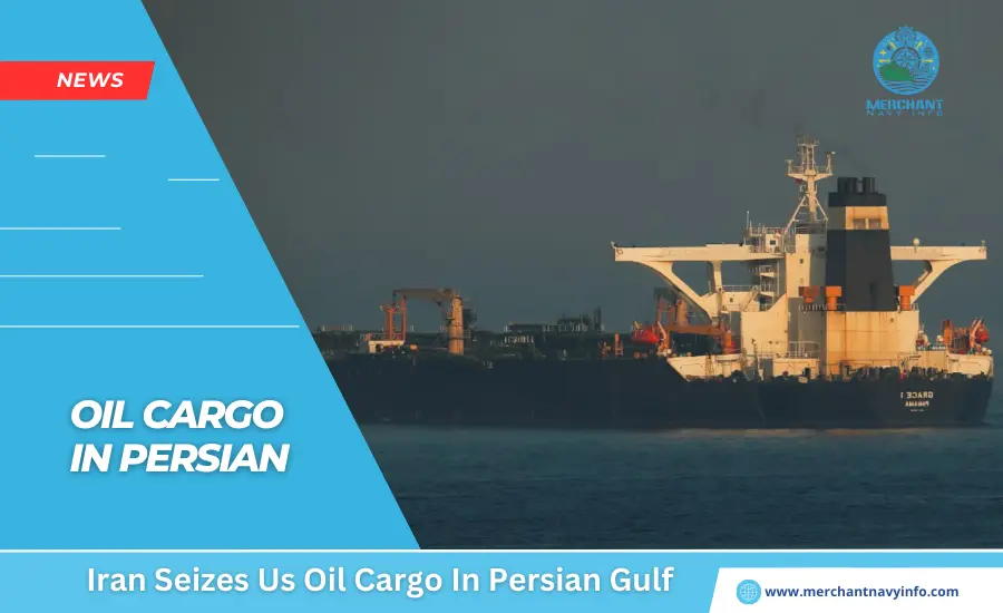 Iran seizes US oil cargo in Persian Gulf - Merchant Navy Info - News