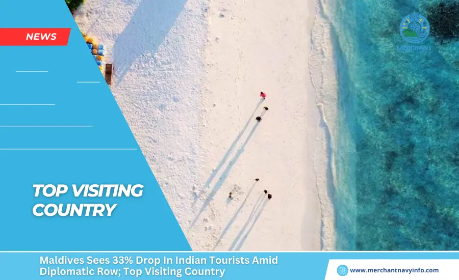 Maldives Sees 33% Drop In Indian Tourists Amid Diplomatic Row; Top Visiting Country - Merchant Navy Info - News