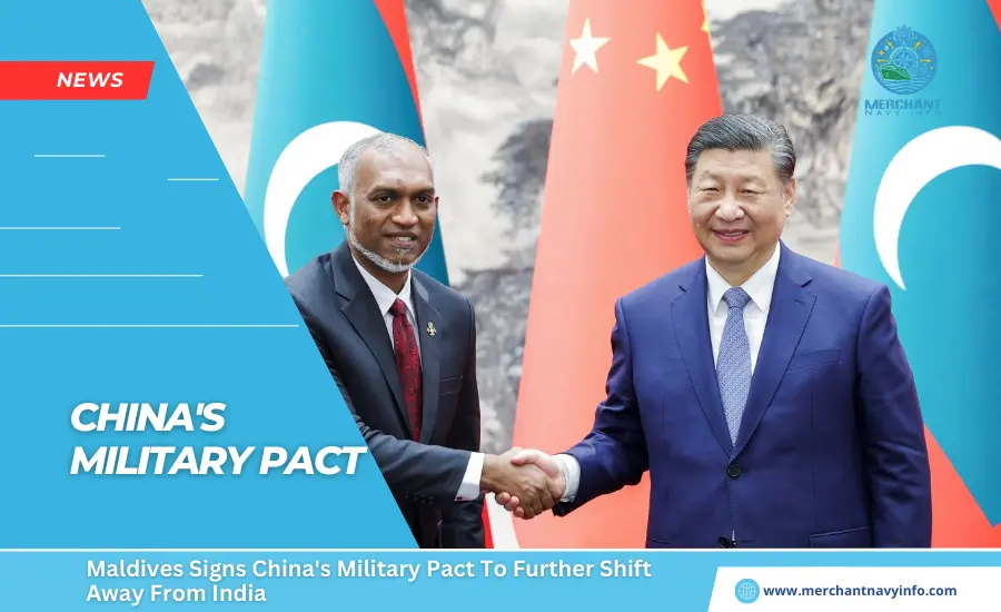 Maldives Signs China's Military Pact To Further Shift Away From India - Merchant Navy Info - News