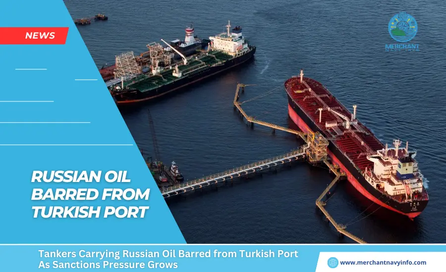 Tankers Carrying Russian Oil Barred From Turkish Port As Sanctions Pressure Grows - Merchant Navy Info - News