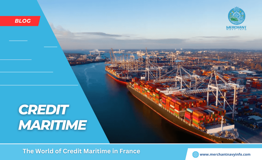 The World of Credit Maritime in France - Merchant Navy Info - blog