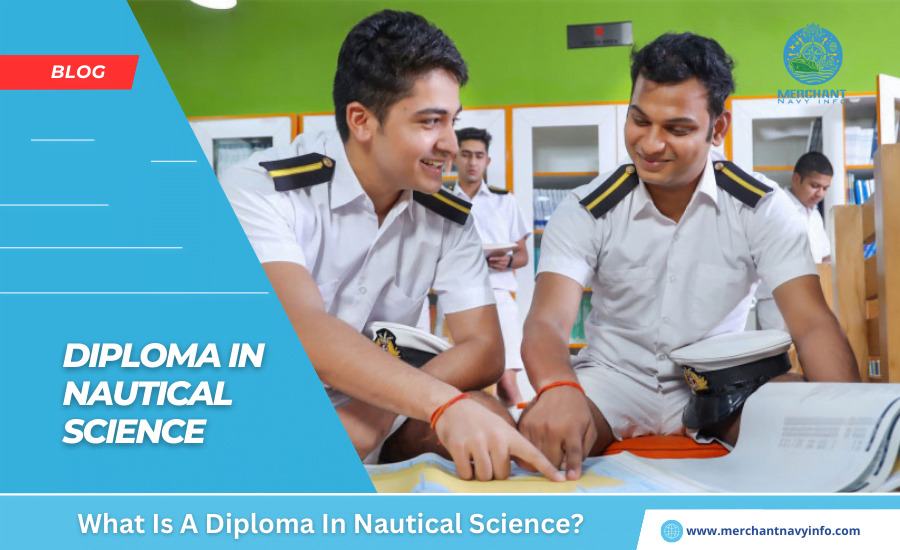 What Is A Diploma In Nautical Science - Merchant Navy Info - Blog