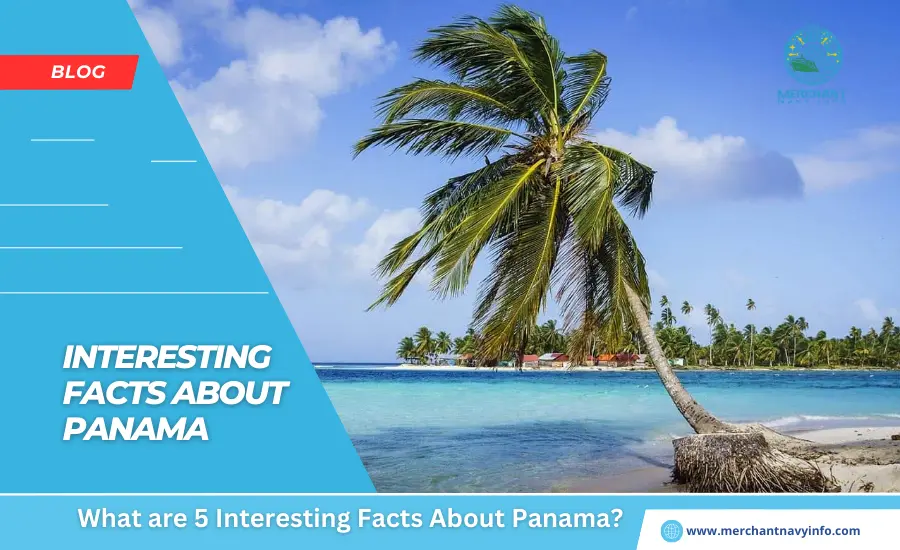 What are 5 Interesting Facts About Panama - Merchant Navy Info - Blog