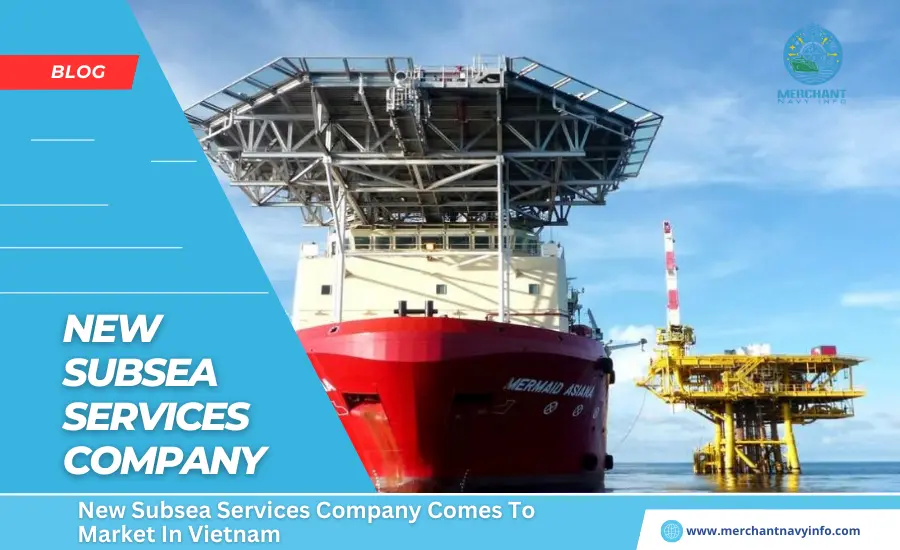 New Subsea Services Company Comes To Market In Vietnam - Merchant Navy Info - blog