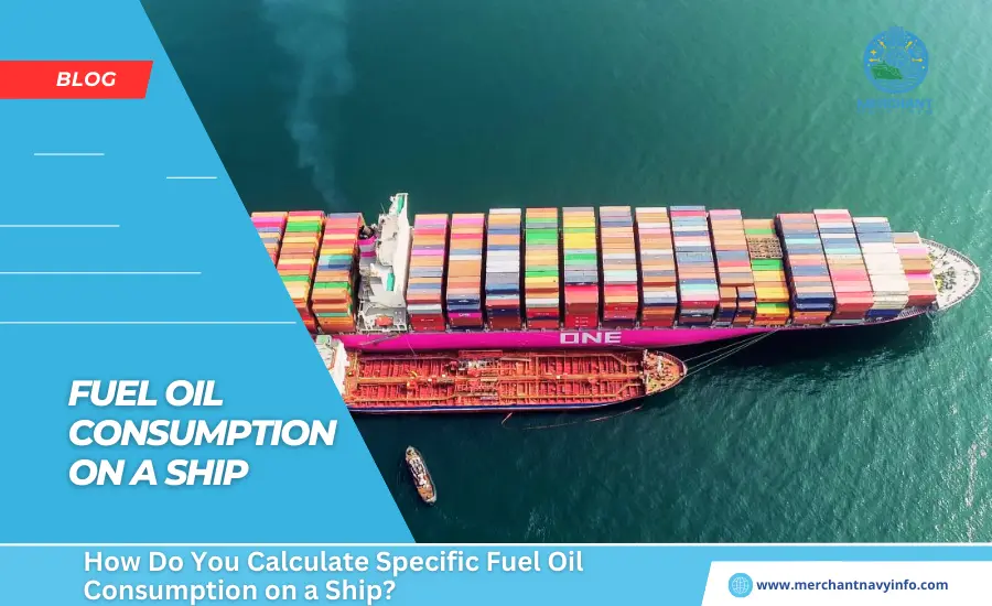 How Do You Calculate Specific Fuel Oil Consumption On A Ship - Merchant Navy Info - blog