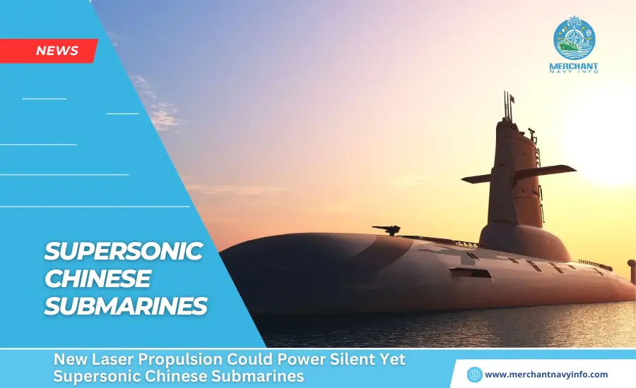New Laser Propulsion Could Power Silent Yet Supersonic Chinese Submarines - Merchant Navy Info - news