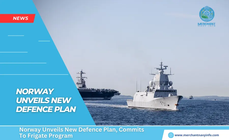 Norway Unveils New Defence Plan, Commits To Frigate Program - Merchant Navy Info - News