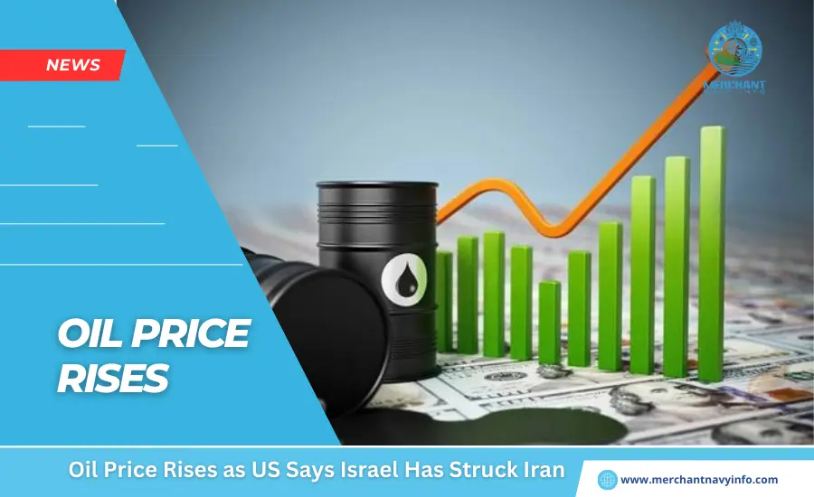 Oil Price Rises as US Says Israel Has Struck Iran - Merchant Navy Info - News