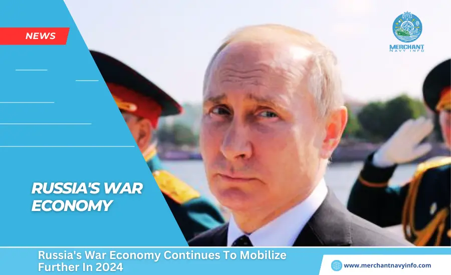 Russia's War Economy Continues To Mobilize Further In 2024 - Merchant Navy Info - News