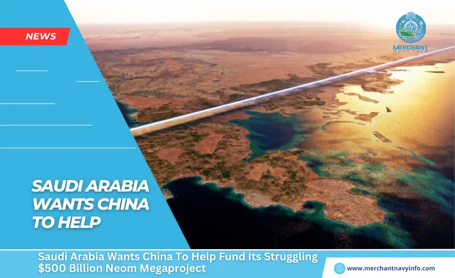 Saudi Arabia Wants China To Help Fund Its Struggling $500 Billion Neom Megaproject - Merchant Navy Info - News