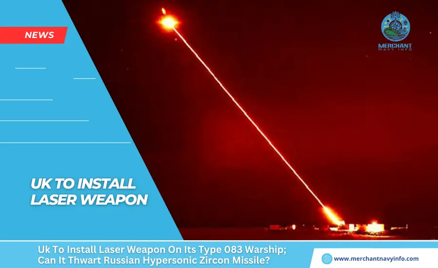 Uk To Install Laser Weapon On Its Type 083 Warship; Can It Thwart Russian Hypersonic Zircon Missile - Merchant Navy Info - News