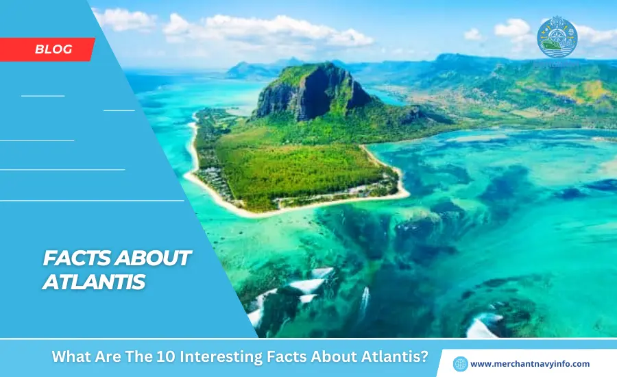 What Are The 10 Interesting Facts About Atlantis - Merchant Navy Info - Blog