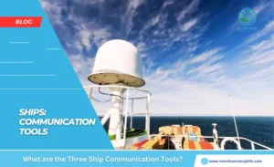 What Are The Three Ship Communication Tools - Merchant Navy Info - Blogs