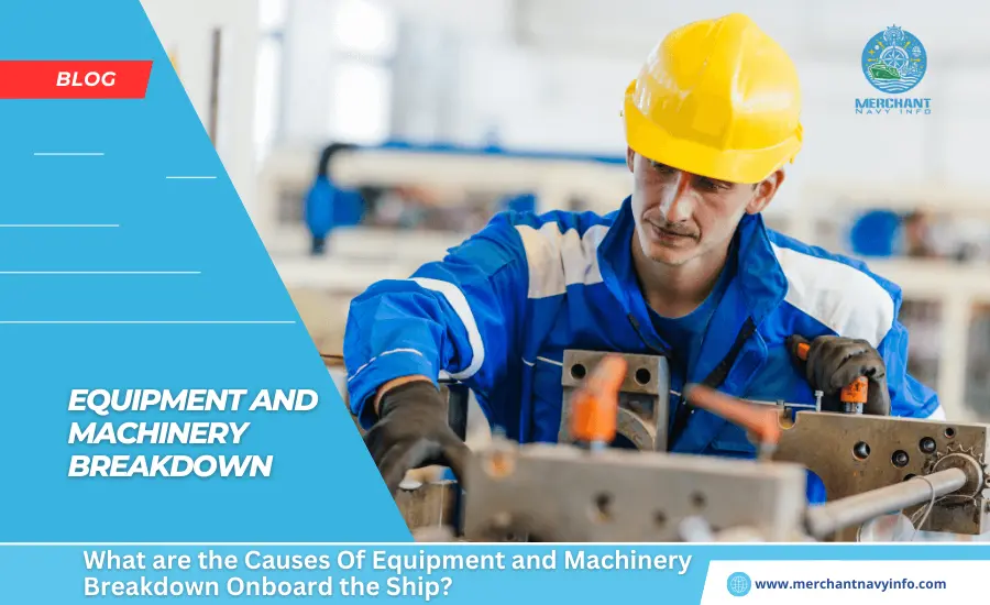 What are the Causes Of Equipment and Machinery Breakdown Onboard the Ship - Merchant Navy Info - blog