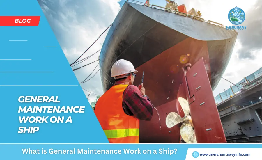 What is General Maintenance Work on a Ship - Merchant Navy Info - Blog