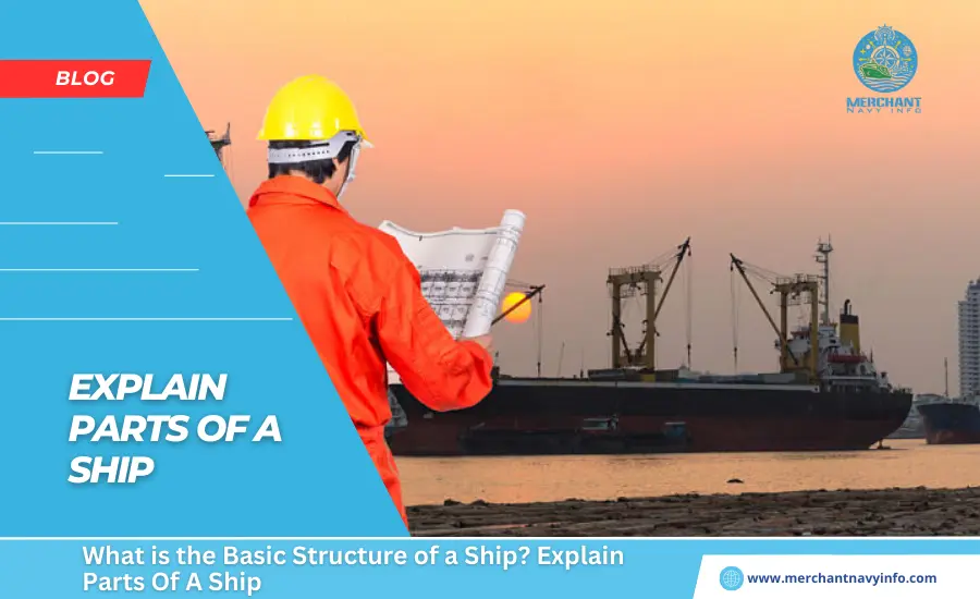 What is the Basic Structure of a Ship Explain Parts Of A Ship - Merchant Navy Info - Blog