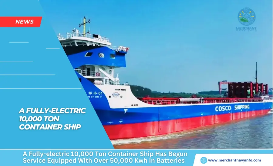 A Fully-electric 10,000 Ton Container Ship Has Begun Service Equipped With Over 50,000 Kwh In Batteries - Merchant Navy Info - News