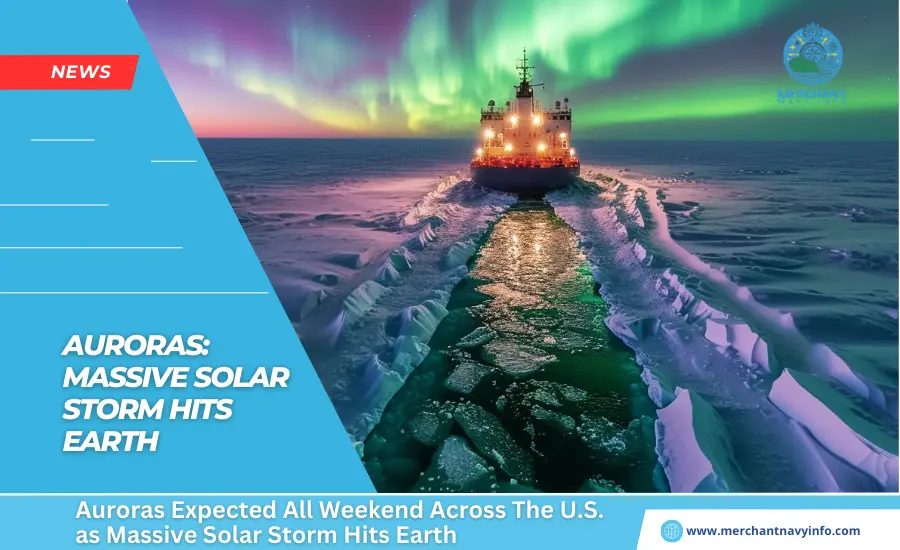 Auroras expected all weekend across the U.S. as massive solar storm hits Earth - Merchant Navy Info - News