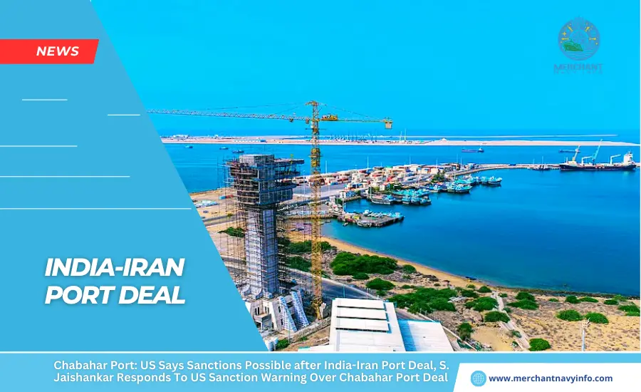 Chabahar Port US Says Sanctions Possible after India-Iran Port Deal, S. Jaishankar Responds To US Sanction Warning Over Chabahar Port Deal - Merchant Navy Info - News