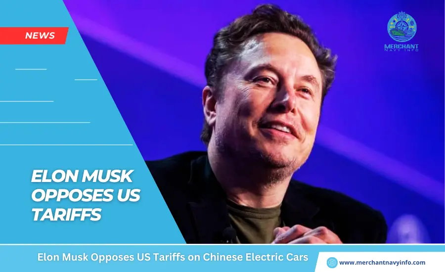 Elon Musk Opposes US Tariffs on Chinese Electric Cars - Merchant Navy Info - News