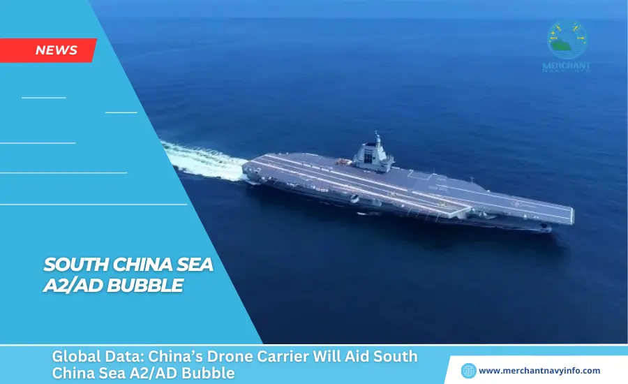 Global Data China’s Drone Carrier Will Aid South China Sea A2AD Bubble - Merchant Navy Info - News