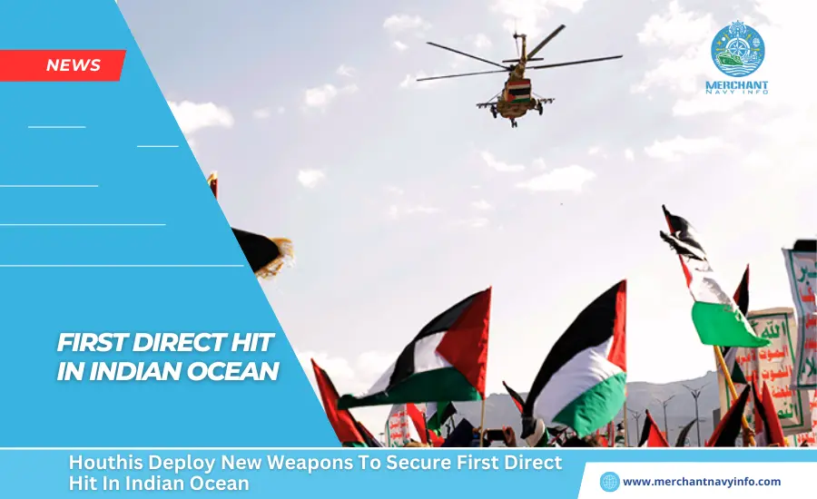 Houthis Deploy New Weapons To Secure First Direct Hit In Indian Ocean - Merchant Navy Info - News