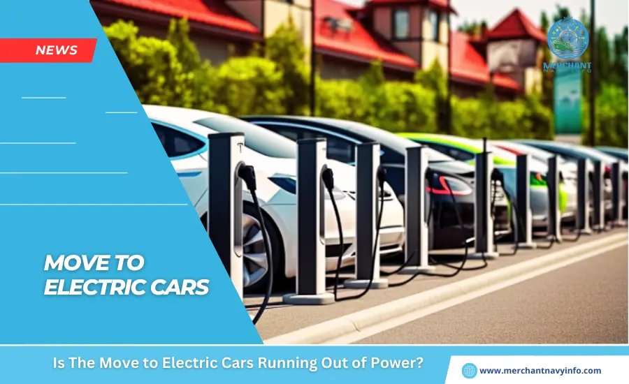 Is The Move to Electric Cars Running Out of Power- Merchant Navy Info - News