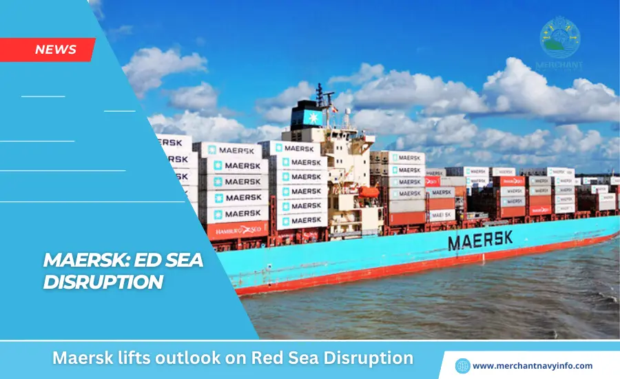 Maersk lifts outlook on Red Sea Disruption - Merchant Navy Info - News