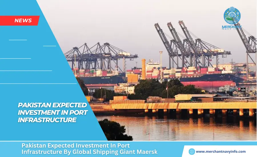 Pakistan Expected Investment In Port Infrastructure By Global Shipping Giant Maersk - Merchant Navy Info - News