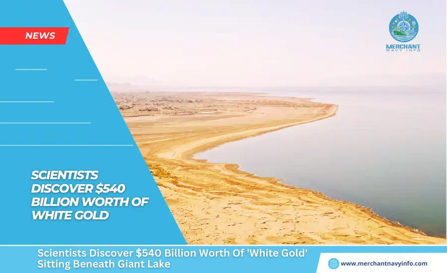 Scientists Discover $540 Billion Worth Of 'White Gold' Sitting Beneath Giant Lake - Merchant Navy Info - News