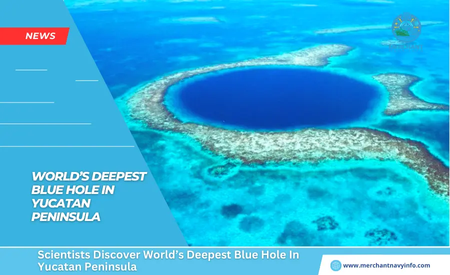 Scientists Discover World’s Deepest Blue Hole In Yucatan Peninsula - Merchant Navy Info - News