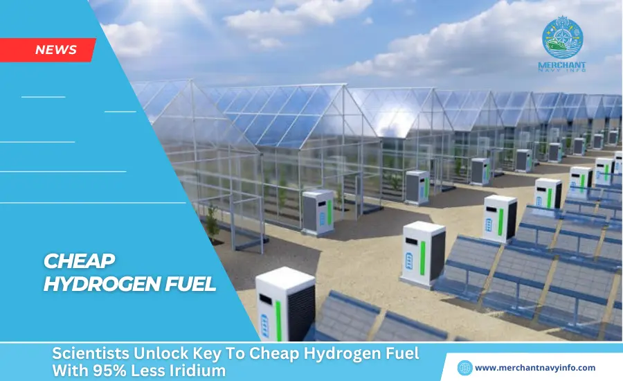 Scientists Unlock Key To Cheap Hydrogen Fuel With 95% Less Iridium - Merchant Navy Info - News