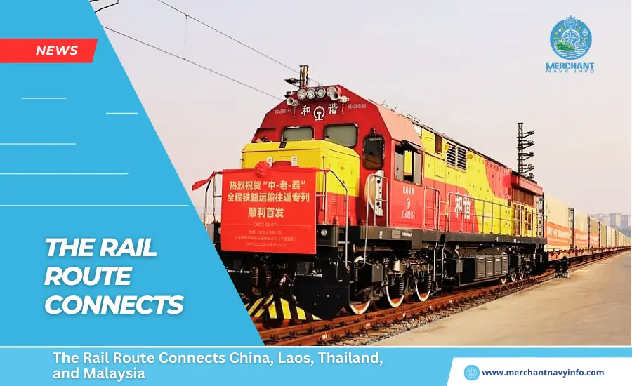 The Rail Route Connects China, Laos, Thailand, and Malaysia - Merchant Navy Info - News